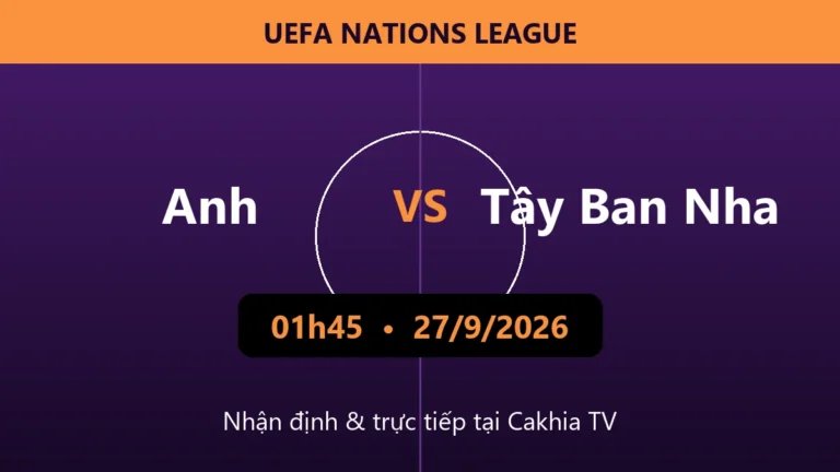 Nhận định Anh vs Tây Ban Nha 01h45 ngày 27/9/2026