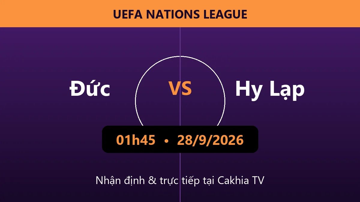 Nhận định Đức vs Hy Lạp 01h45 ngày 28/9/2026