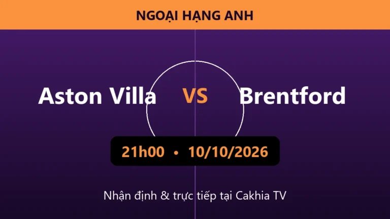 Nhận định Aston Villa vs Brentford 21h00 ngày 10/10/2026