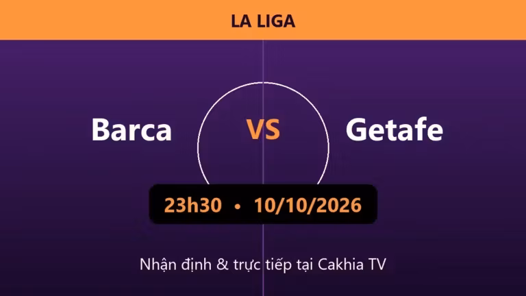 Nhận định Barca vs Getafe 23h30 ngày 10/10/2026