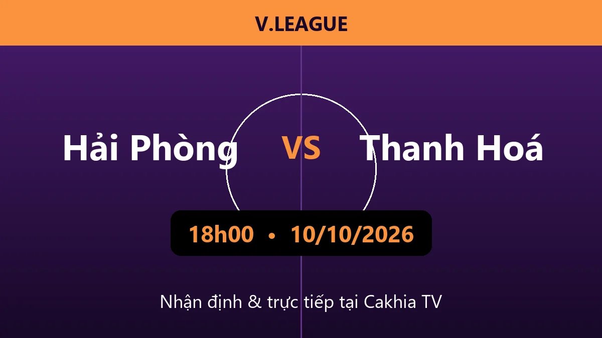 Nhận định Hải Phòng vs Thanh Hoá 18h00 ngày 10/10/2026