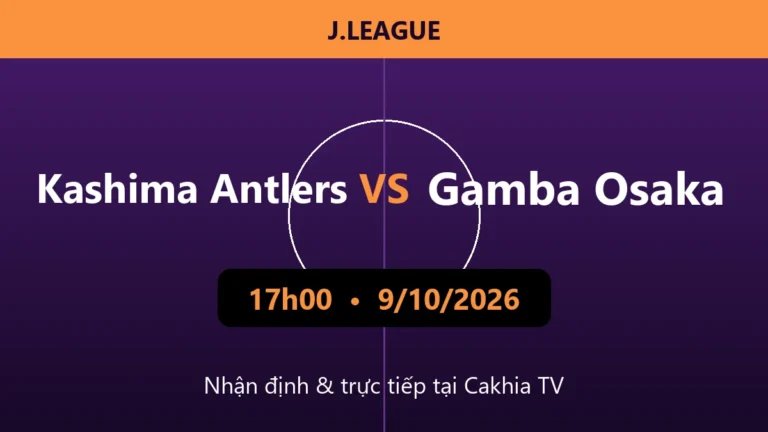 Nhận định Kashima Antlers vs Gamba Osaka 17h00 ngày 9/10/2026