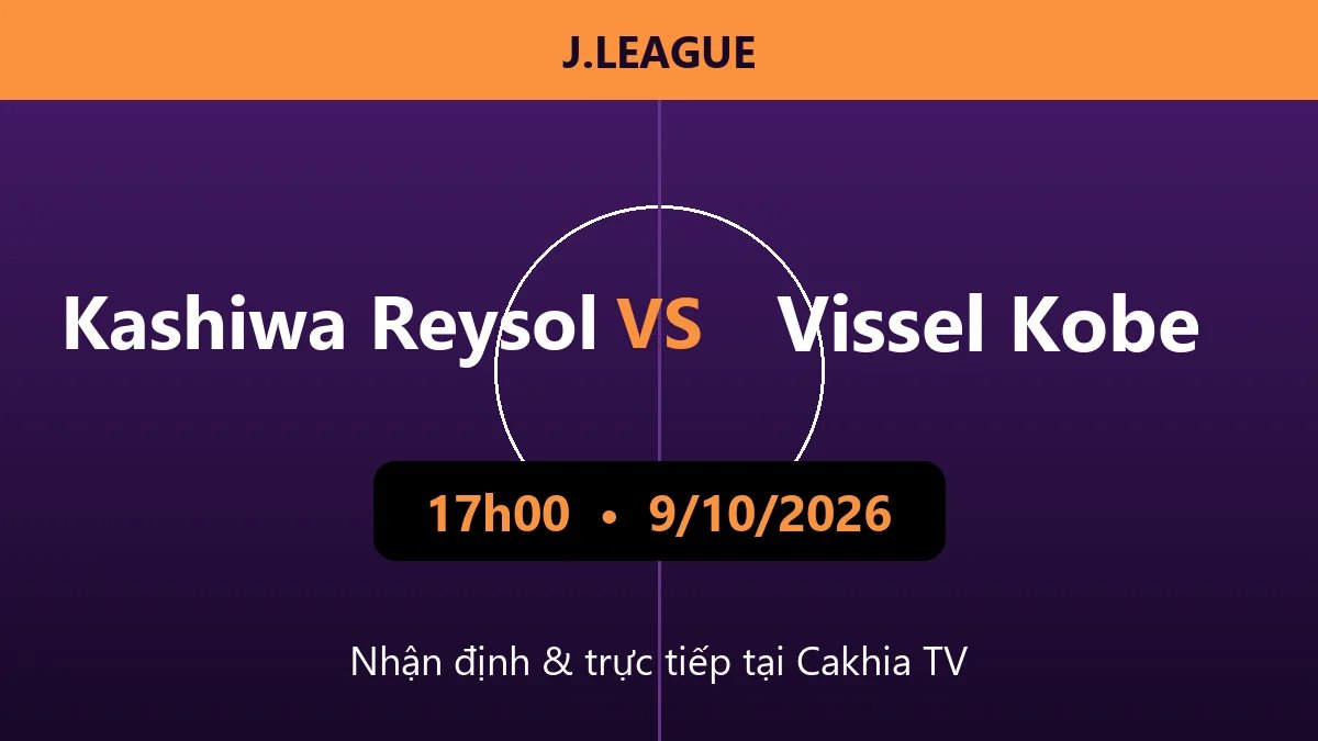 Nhận định Kashiwa Reysol vs Vissel Kobe 17h00 ngày 9/10/2026