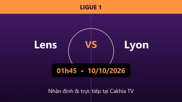 Nhận định Lens vs Lyon 01h45 ngày 10/10/2026