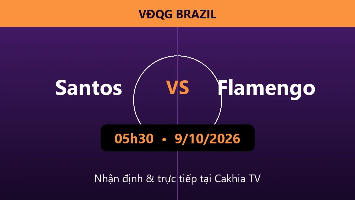 Nhận định Santos vs Flamengo 05h30 ngày 9/10/2026