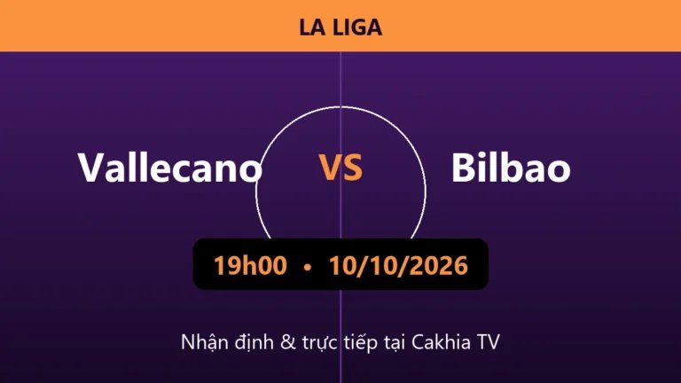 Nhận định Vallecano vs Bilbao 19h00 ngày 10/10/2026